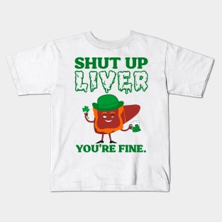 Shut Up Leprechaun Liver You're Fine St Patrick's Day Kids T-Shirt